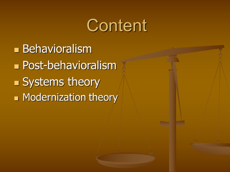 Content Behavioralism Post-behavioralism Systems theory Modernization theory